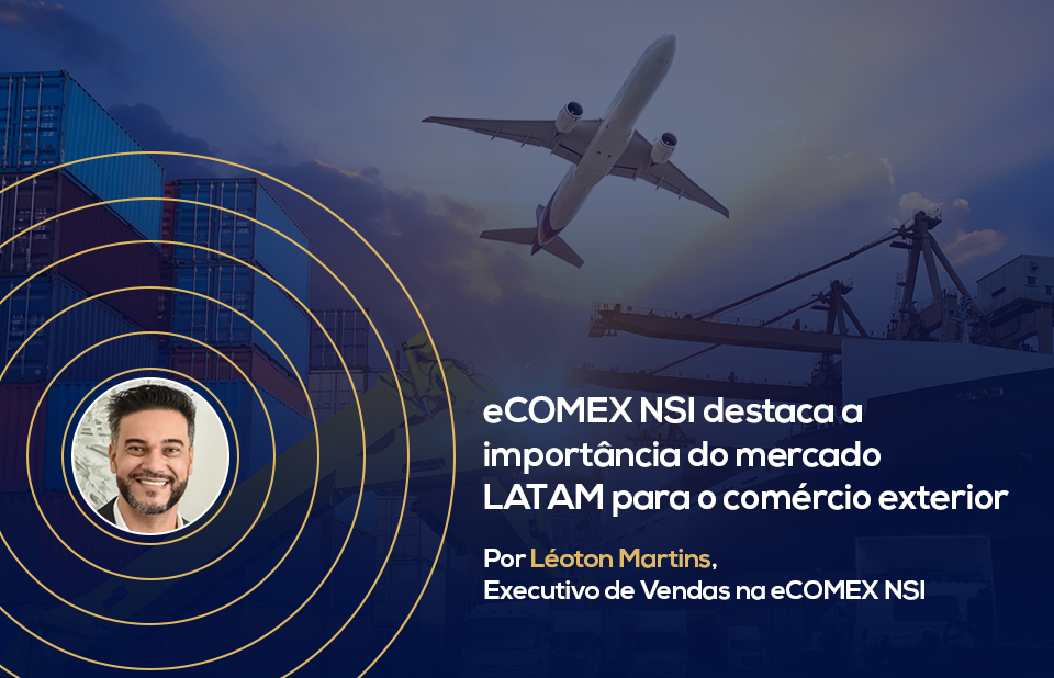 eCOMEX NSI destaca a importância do mercado LATAM para o comércio exterior